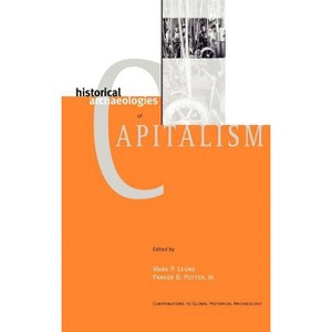 Historical Archaeologies of Capitalism - (Contributions to Global Historical Archaeology) by  Mark P Leone & Parker B Potter Jr (Hardcover) - 1 of 1
