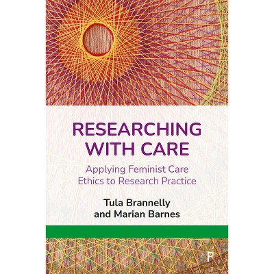 Researching with Care - by  Tula Brannelly & Marian Barnes (Paperback)