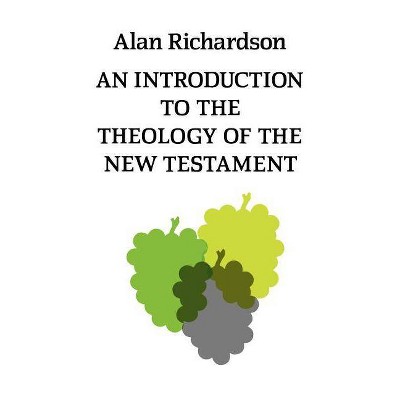 An Introduction to the Theology of the New Testament - by  Alan Richardson (Paperback)