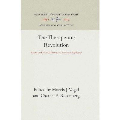 The Therapeutic Revolution - (Anniversary Collection) by  Morris J Vogel & Charles E Rosenberg (Hardcover)