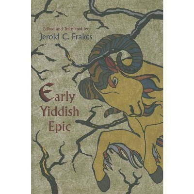 Early Yiddish Epic - (Judaic Traditions in Literature, Music, and Art) by  Jerold Frakes (Hardcover)
