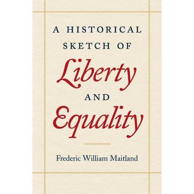 A Historical Sketch of Liberty and Equality - by  Frederic William Maitland (Paperback)