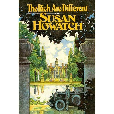 The Rich Are Different - by  Susan Howatch (Paperback)