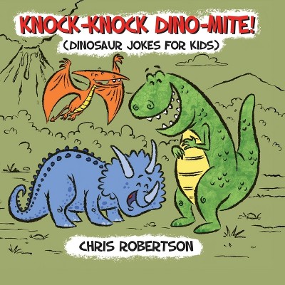 Knock Knock, Dino-mite! - (Illustrated Jokes) by  Stephanie Rodriguez (Paperback)