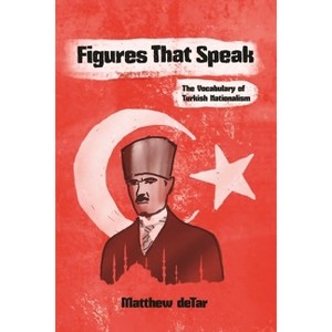Figures That Speak - (Modern Intellectual and Political History of the Middle East) by  Matthew Detar (Paperback) - 1 of 1
