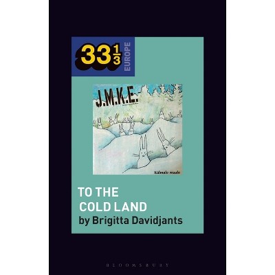 J.M.K.E.'s to the Cold Land - (33 1/3 Europe) by  Brigitta Davidjants (Hardcover)