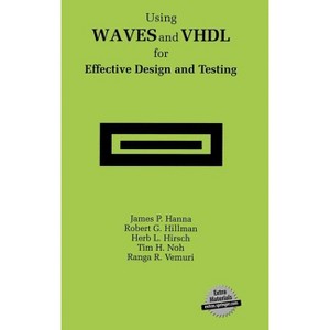 Using Waves and VHDL for Effective Design and Testing - by  James P Hanna & Robert G Hillman & Herb L Hirsch & Tim H Noh & Ranga R Vemuri (Hardcover) - 1 of 1