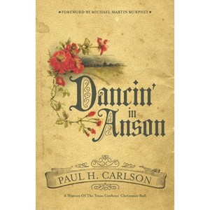 Dancin' in Anson - (Grover E. Murray Studies in the American Southwest) by  Paul H Carlson (Hardcover) - 1 of 1