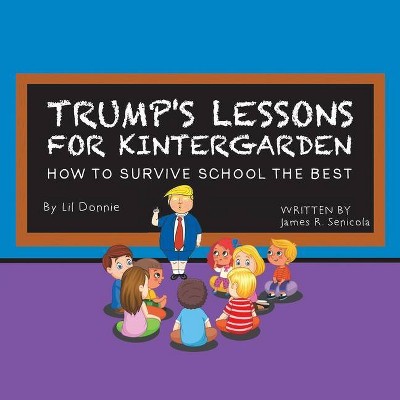 Trump's Lessons for Kintergarden - by  James R Senicola (Paperback)