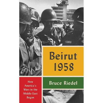 Beirut 1958 - by  Bruce Riedel (Hardcover)