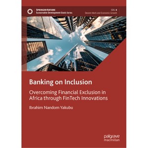 Banking on Inclusion - (Sustainable Development Goals) by  Ibrahim Nandom Yakubu (Hardcover) - 1 of 1