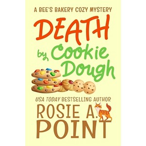 Death by Cookie Dough - (A Bee's Bakery Cozy Mystery) by  Rosie A Point (Paperback) - 1 of 1