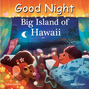 Good Night Big Island of Hawaii - (Good Night Our World) by  Adam Gamble & Mark Jasper (Board Book) - 1 of 1