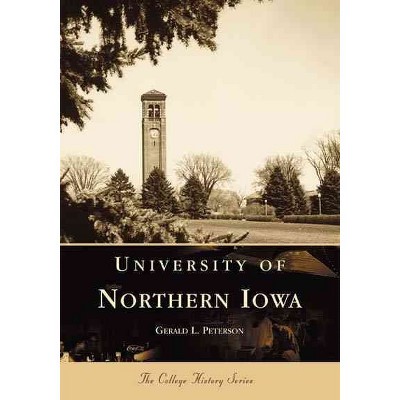 University of Northern Iowa - by Gerald L Peterson (Paperback)
