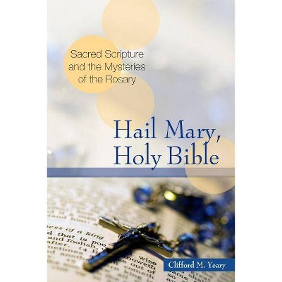 Hail Mary, Holy Bible - by  Clifford M Yeary (Paperback)