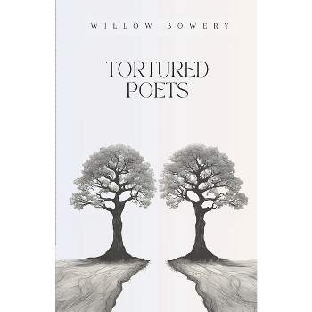 Tortured Poets - by  Willow Bowery (Paperback)