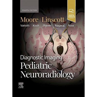 Diagnostic Imaging: Pediatric Neuroradiology - 4th Edition by Kevin R Moore  & Luke L Linscott (Hardcover)