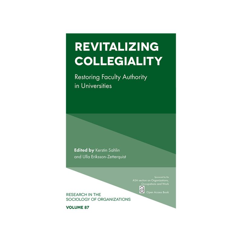 Revitalizing Collegiality - (Research in the Sociology of Organizations) by  Kerstin Sahlin & Ulla Eriksson-Zetterquist (Paperback), 1 of 2