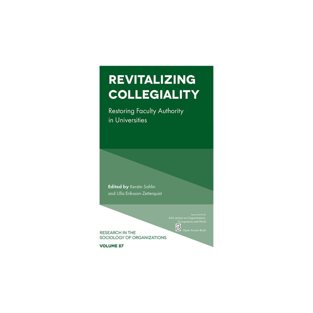 Revitalizing Collegiality - (Research in the Sociology of Organizations) by Kerstin Sahlin & Ulla Eriksson-Zetterquist (Paperback)