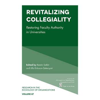 Revitalizing Collegiality - (Research in the Sociology of Organizations) by  Kerstin Sahlin & Ulla Eriksson-Zetterquist (Paperback)