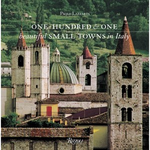 One Hundred and One Beautiful Small Towns in Italy - by  Paolo Lazzarin (Hardcover) - 1 of 1