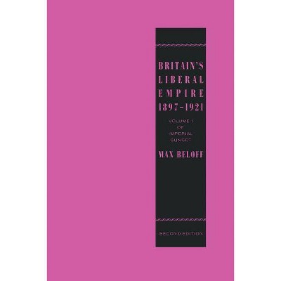 Britain's Liberal Empire 1897-1921 - 2nd Edition by  Max Beloff (Paperback)