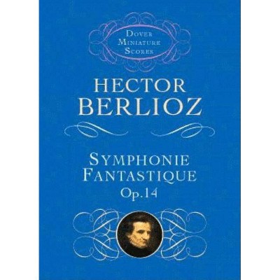 Symphonie Fantastique, Op. 14 (Episode in the Life of an Artist) - (Dover Miniature Music Scores) by  Hector Berlioz (Paperback)