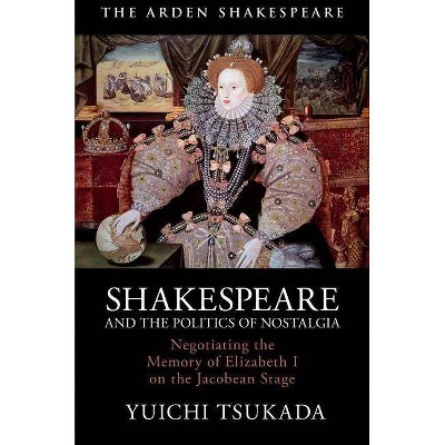 Shakespeare and the Politics of Nostalgia - by  Yuichi Tsukada (Hardcover)