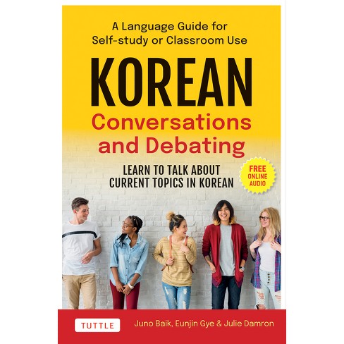 Korean Conversations And Debating - By Juno Baik & Eunjin Gye & Julie ...