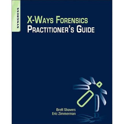 X-Ways Forensics Practitioner's Guide - by  Brett Shavers & Eric Zimmerman (Paperback)