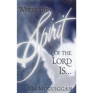 Where the Spirit of the Lord Is - by  Jim McGuiggan (Paperback) - 1 of 1