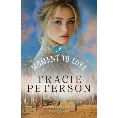 A Moment to Love - (The Hope of Cheyenne) by Tracie Peterson