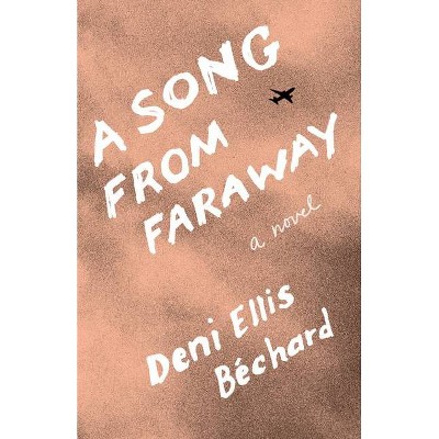 A Song from Faraway - by  Deni Ellis Béchard (Paperback)