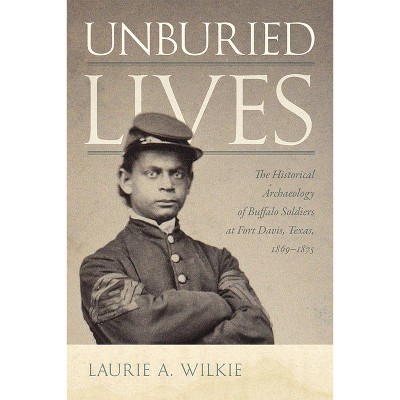 Unburied Lives - by  Laurie a Wilkie (Paperback)