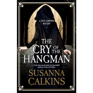 The Cry of the Hangman - (A Lucy Campion Mystery) by  Susanna Calkins (Hardcover) - 1 of 1