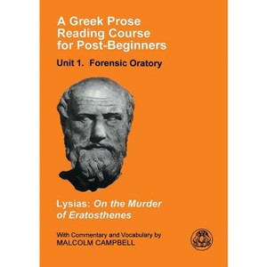 A Greek Prose Course: Unit 1 - (Greek Prose Reading Course for Post-Beginners. Unit 1, Foren) by  Lysias & Malcolm Campbell (Paperback) - 1 of 1