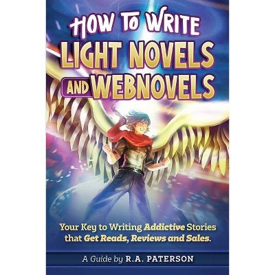 How to Write Light Novels and Webnovels - by  R a Paterson (Paperback)