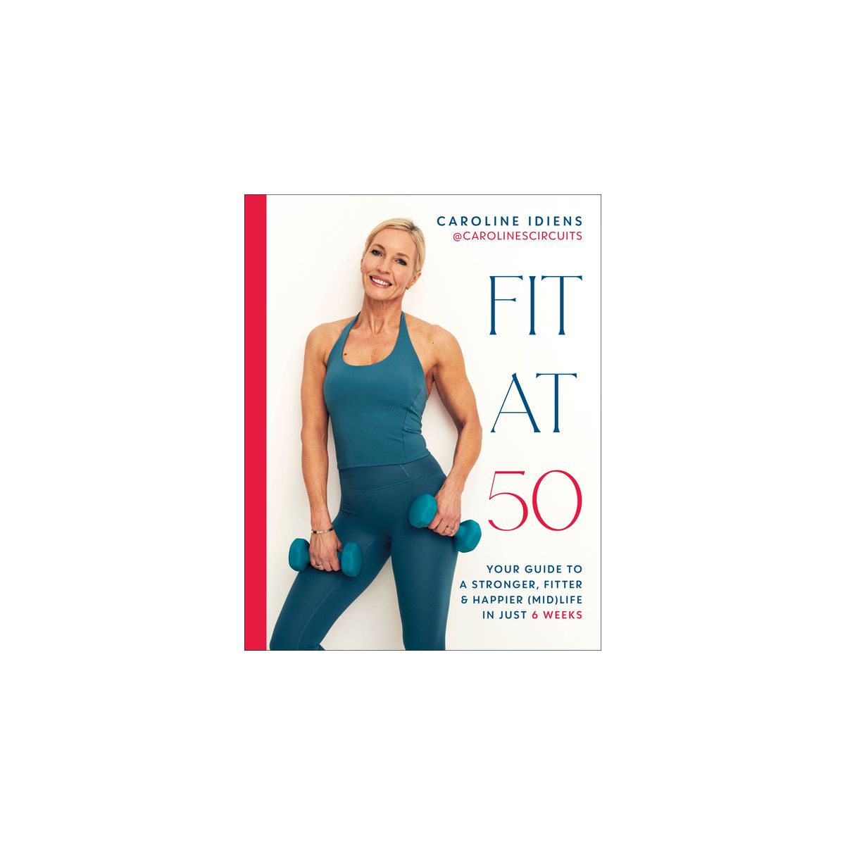Fit at 50 - by  Caroline Idiens (Hardcover)