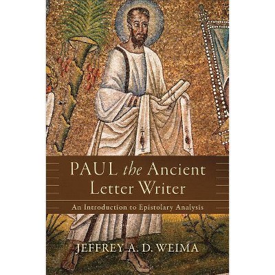 Paul the Ancient Letter Writer - by  Jeffrey A D Weima (Paperback)