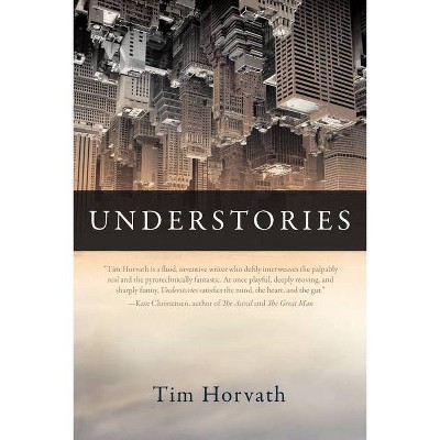 Understories - by  Tim Horvath (Paperback)