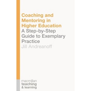 Coaching and Mentoring in Higher Education - (Teaching and Learning) by  Jill Andreanoff (Paperback) - 1 of 1