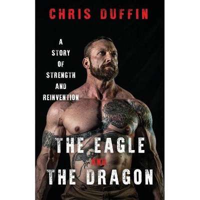 The Eagle and the Dragon - by  Chris Duffin (Paperback)