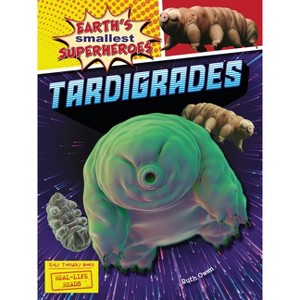 Tardigrades - (Earth's Smallest Superheroes (Real-Life Reads)) by  Ruth Owen (Paperback) - 1 of 1