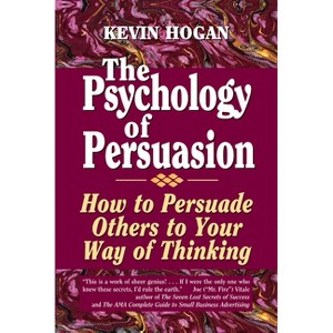 The Psychology of Persuasion - by  Kevin Hogan (Paperback) - 1 of 1