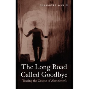 The Long Road Called Goodbye - by  Charlotte A Akin (Paperback) - 1 of 1