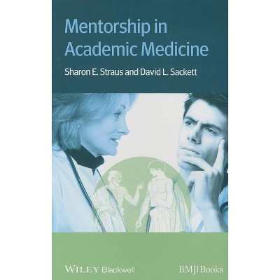 Mentorship in Academic Medicin - by  Sharon E Straus & David L Sackett (Paperback)