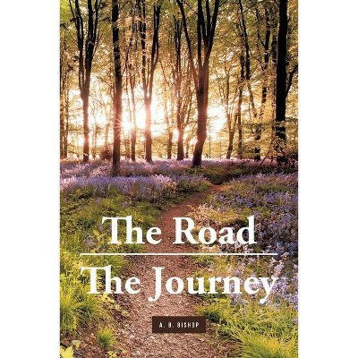 The Road - The Journey - by  A B Bishop (Paperback)