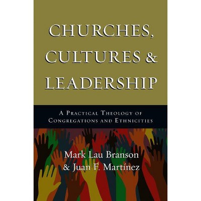 Churches, Cultures and Leadership - by  Mark Branson & Juan F Martinez (Paperback)