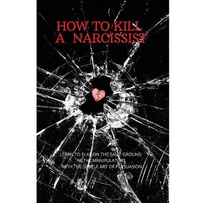 How to Kill a Narcissist - by  Bryan Cooper (Paperback)