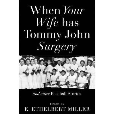 When Your Wife Has Tommy John Surgery and Other Baseball Stories - by  E Ethelbert Miller (Paperback)